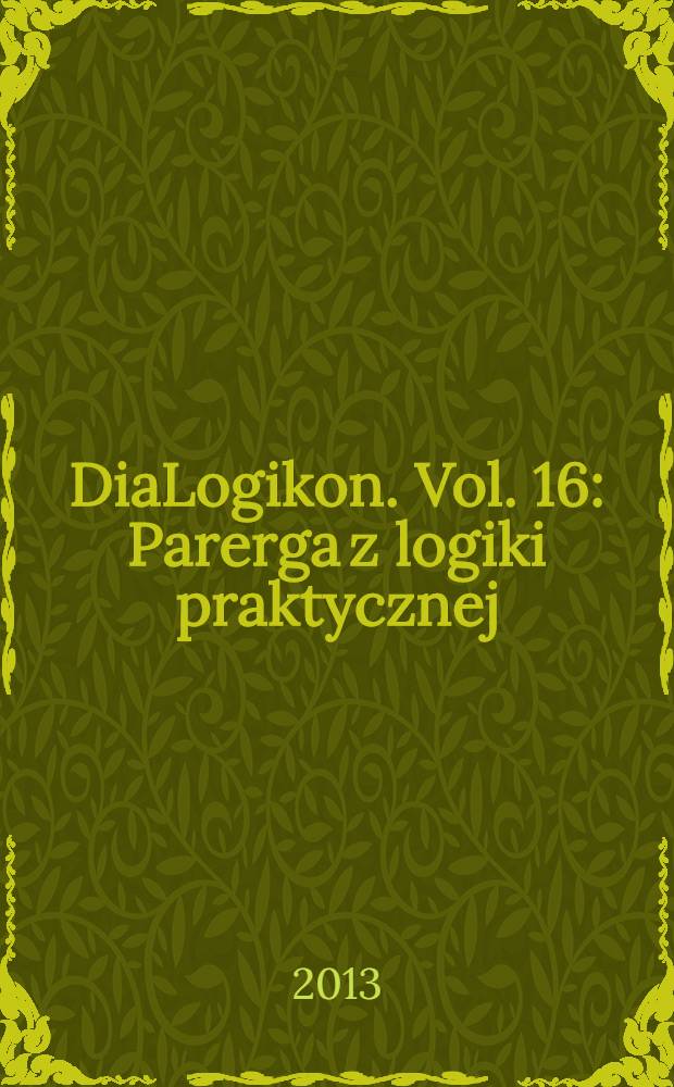 DiaLogikon. Vol. 16 : Parerga z logiki praktycznej = Заметки о практической логике