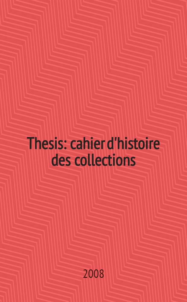 Thesis : cahier d'histoire des collections : revue semestrielle publiée sous les auspices de l'Institut d'histoire de l'art de l'Université de Neuchâtel = Диссертация. Рабочая тетрадь истории коллекция и музеелогии