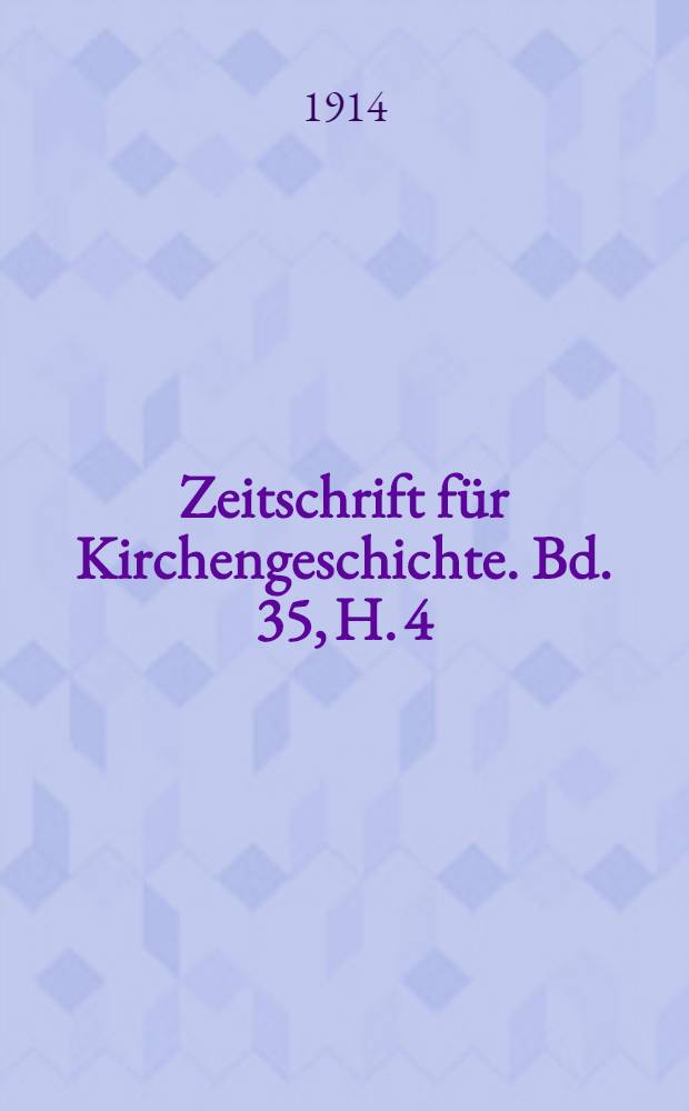 Zeitschrift für Kirchengeschichte. Bd. 35, H. 4