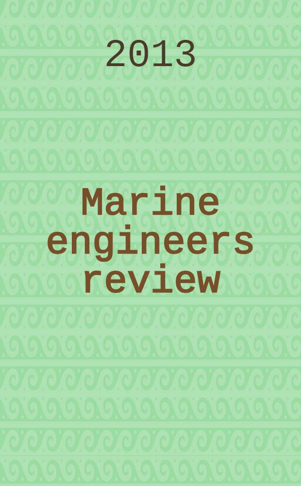Marine engineers review : Journal of the Inst. of marine engineers. 2013, February
