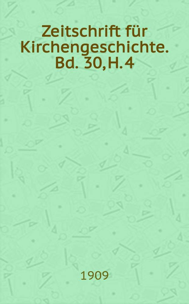 Zeitschrift für Kirchengeschichte. Bd. 30, H. 4
