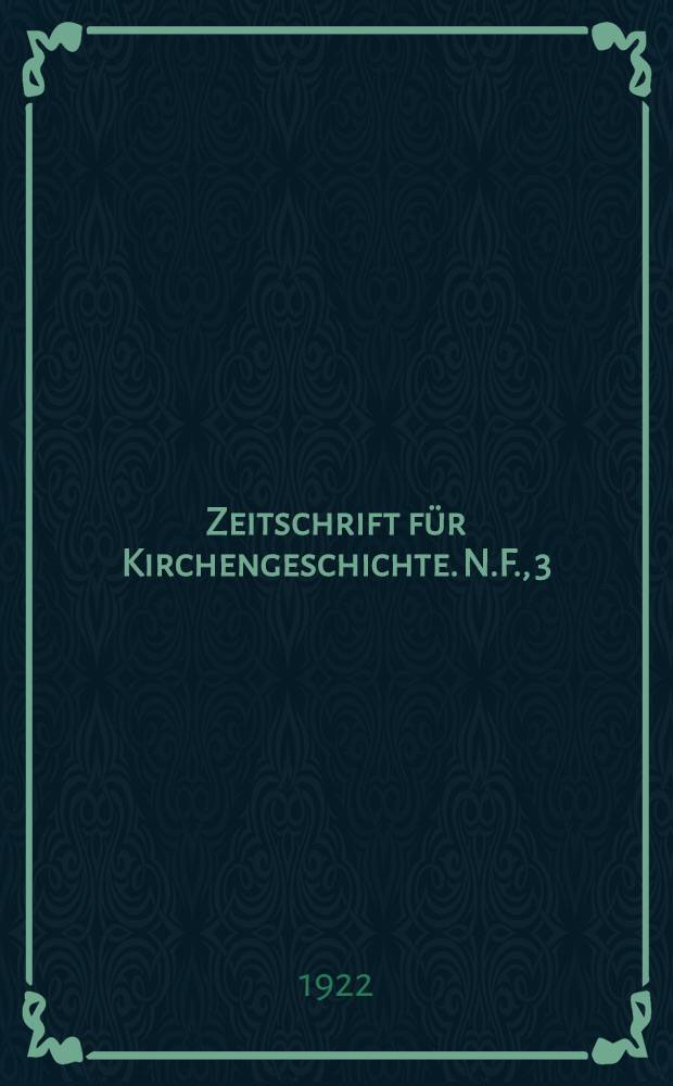 Zeitschrift für Kirchengeschichte. N.F., 3 (Bd. 40)