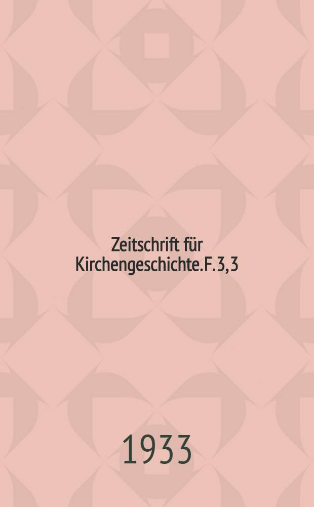 Zeitschrift für Kirchengeschichte. F. 3, 3 (Bd. 52), H. 4