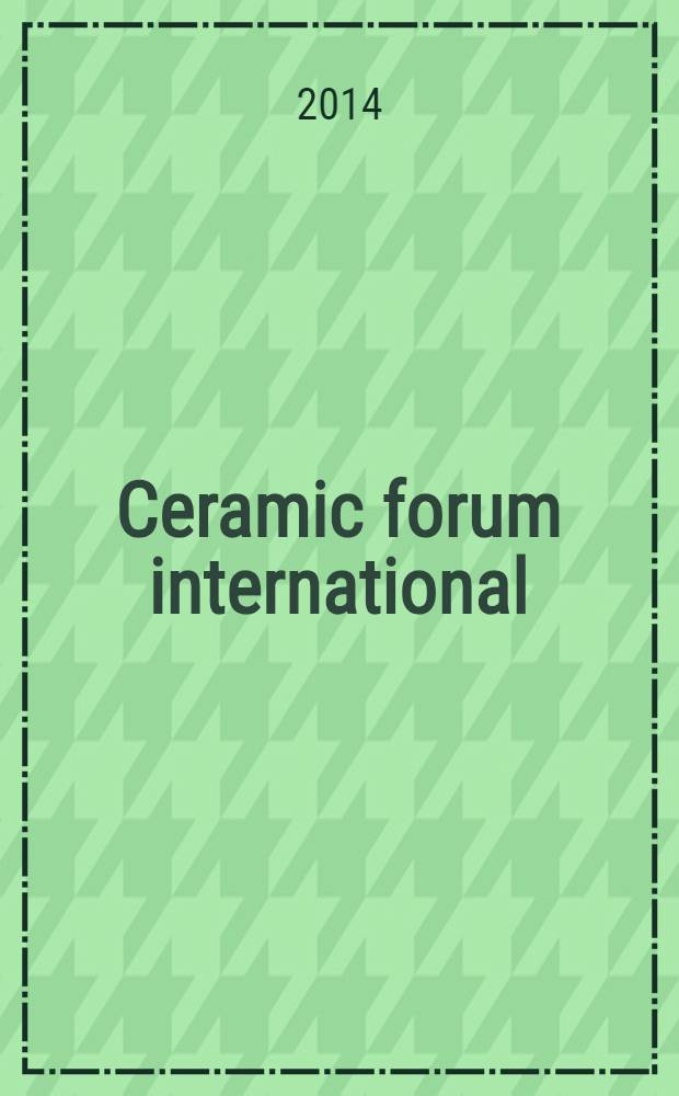Ceramic forum international : Berichte der Deutschen keramischen Ges. Ztschr. für die keramische Industrie u. Forschung. Offiz. Organ der Deutschen keramischen Ges. Bd. 91, № 1/2