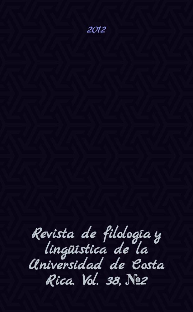 Revista de filología y lingüística de la Universidad de Costa Rica. Vol. 38, № 2