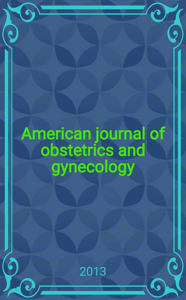 American journal of obstetrics and gynecology : Offic. organ of the American gynecological society. Vol. 209, № 6