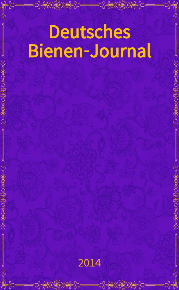 Deutsches Bienen-Journal : Forum für Wiss. u. Praxis Organ der Imkerlandesverb. Berlin etc. Jg. 22 2014, № 2