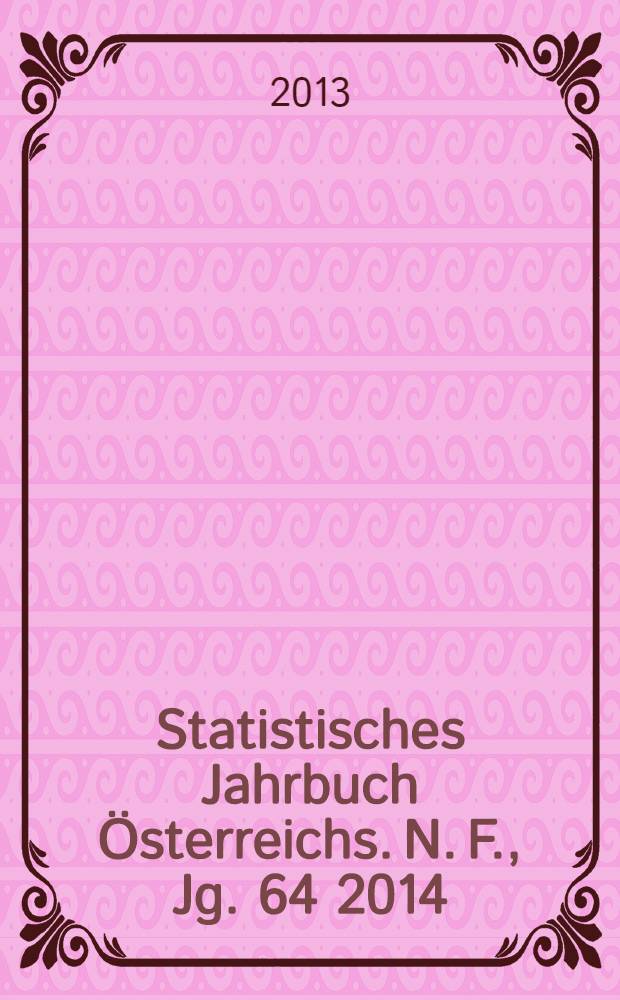 Statistisches Jahrbuch Österreichs. N. F., Jg. 64 2014