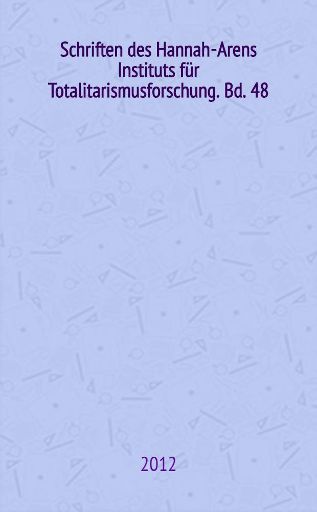 Schriften des Hannah-Arens Instituts für Totalitarismusforschung. Bd. 48 : Strafvollzugspolitik und Haftregime in der SBZ und in der DDR = Политика исполнения наказаний и тюремный режим в советской оккупационной зоне в ГДР