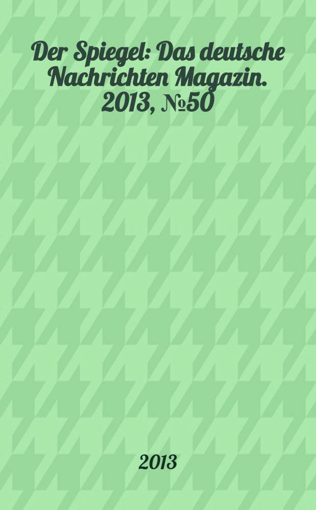 Der Spiegel : Das deutsche Nachrichten Magazin. 2013, № 50