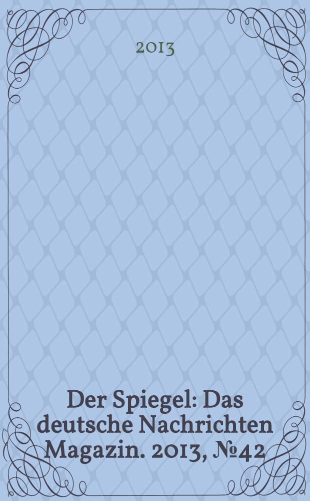 Der Spiegel : Das deutsche Nachrichten Magazin. 2013, № 42