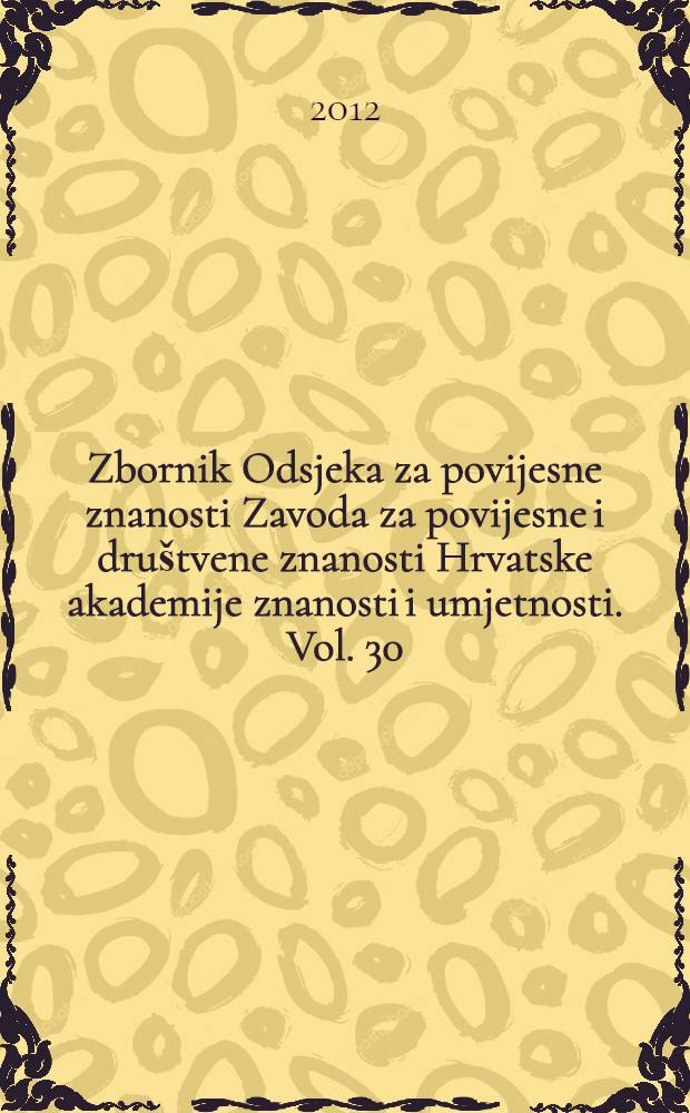 Zbornik Odsjeka za povijesne znanosti Zavoda za povijesne i društvene znanosti Hrvatske akademije znanosti i umjetnosti. Vol. 30