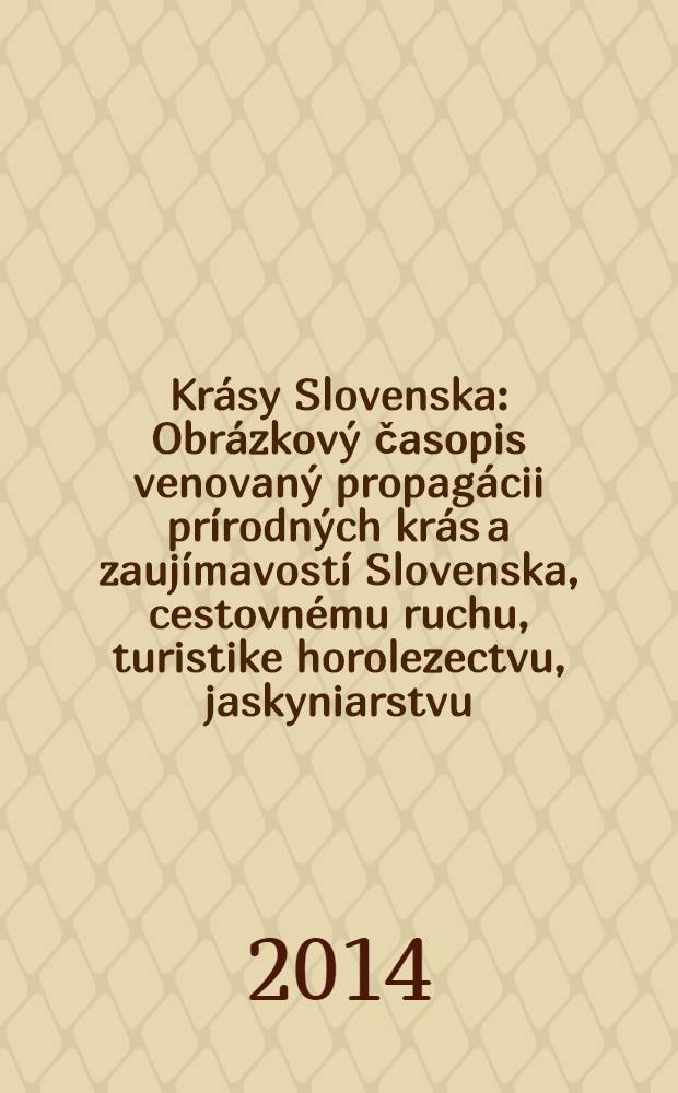 Krásy Slovenska : Obrázkový časopis venovaný propagácii prírodných krás a zaujímavostí Slovenska, cestovnému ruchu, turistike horolezectvu, jaskyniarstvu, ochrane přírody a národopisu. Roč. 91 2014, № 1/2