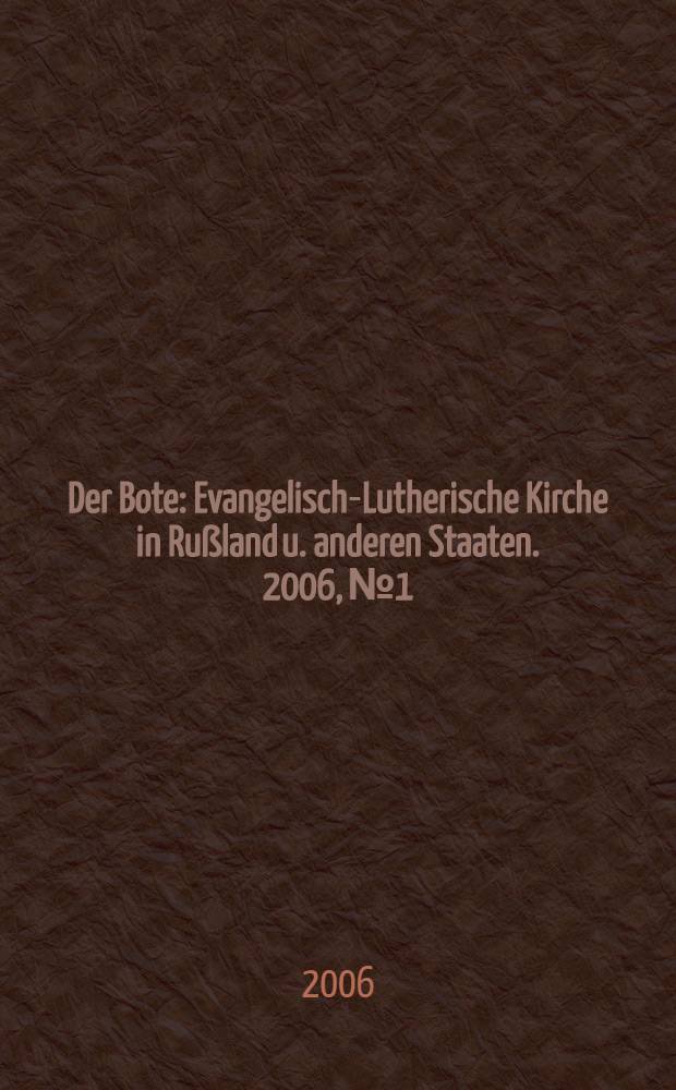 Der Bote : Evangelisch-Lutherische Kirche in Rußland u. anderen Staaten. 2006, № 1