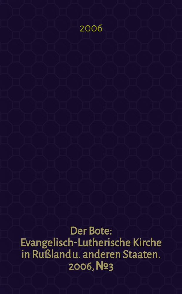 Der Bote : Evangelisch-Lutherische Kirche in Rußland u. anderen Staaten. 2006, № 3