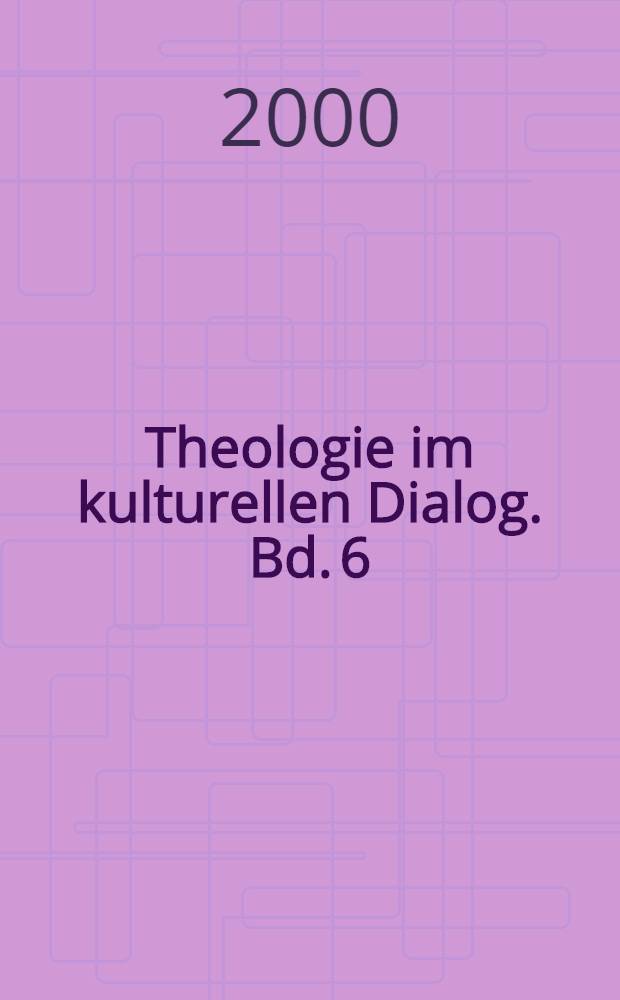 Theologie im kulturellen Dialog. Bd. 6 : Theologie im Umbruch = Теология в целом