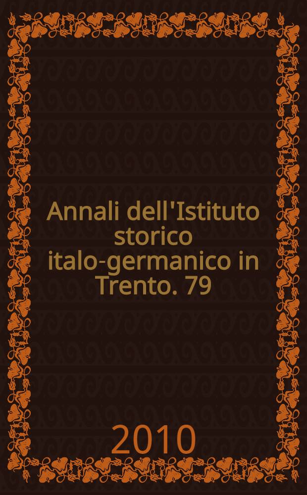 Annali dell'Istituto storico italo-germanico in Trento. 79 : Il modernismo in Italia e in Germania nel contesto europeo = Модернизм в Италии и в Германии в европейском контексте.