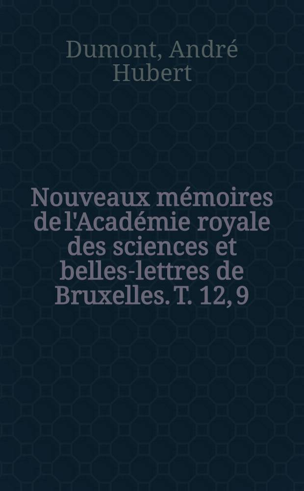 Nouveaux mémoires de l'Académie royale des sciences et belles-lettres de Bruxelles. T. 12, [9] : Tableaux analytiques des minéraux = Аналитические таблицы минералов