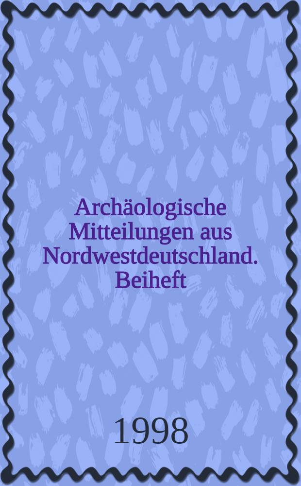 Arch&auml;ologische Mitteilungen aus Nordwestdeutschland. Beiheft = Археологические сообщения Северо-Западной Германии.