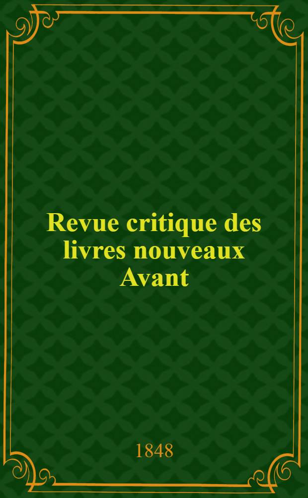 Revue critique des livres nouveaux [Avant] : Bulletin littéraire et scientifique. Année16 1848, Janvier