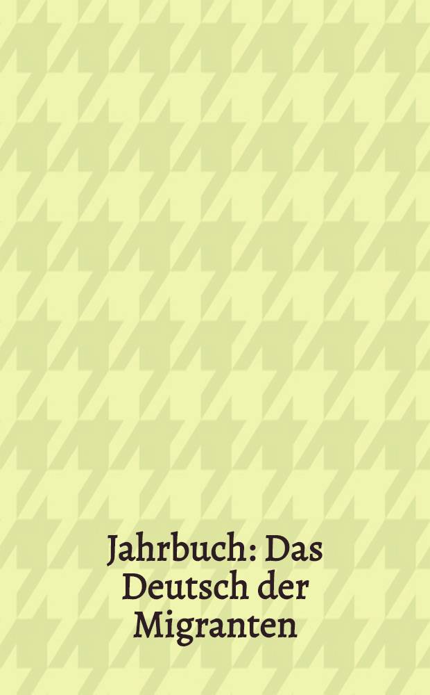 Jahrbuch : Das Deutsch der Migranten = Немецкий язык мигрантов