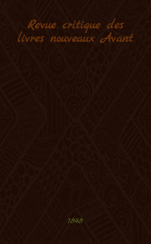 Revue critique des livres nouveaux [Avant] : Bulletin littéraire et scientifique. Année16 1848, Juin