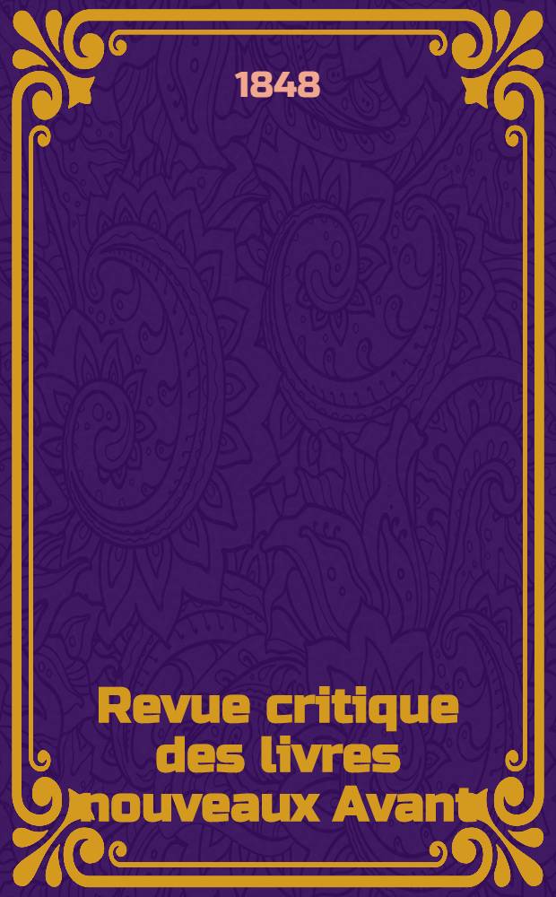 Revue critique des livres nouveaux [Avant] : Bulletin litt&eacute;raire et scientifique. Ann&eacute;e16 1848, Novembre