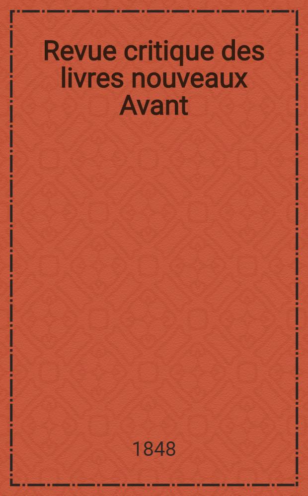 Revue critique des livres nouveaux [Avant] : Bulletin littéraire et scientifique. Année16 1848, Указатель