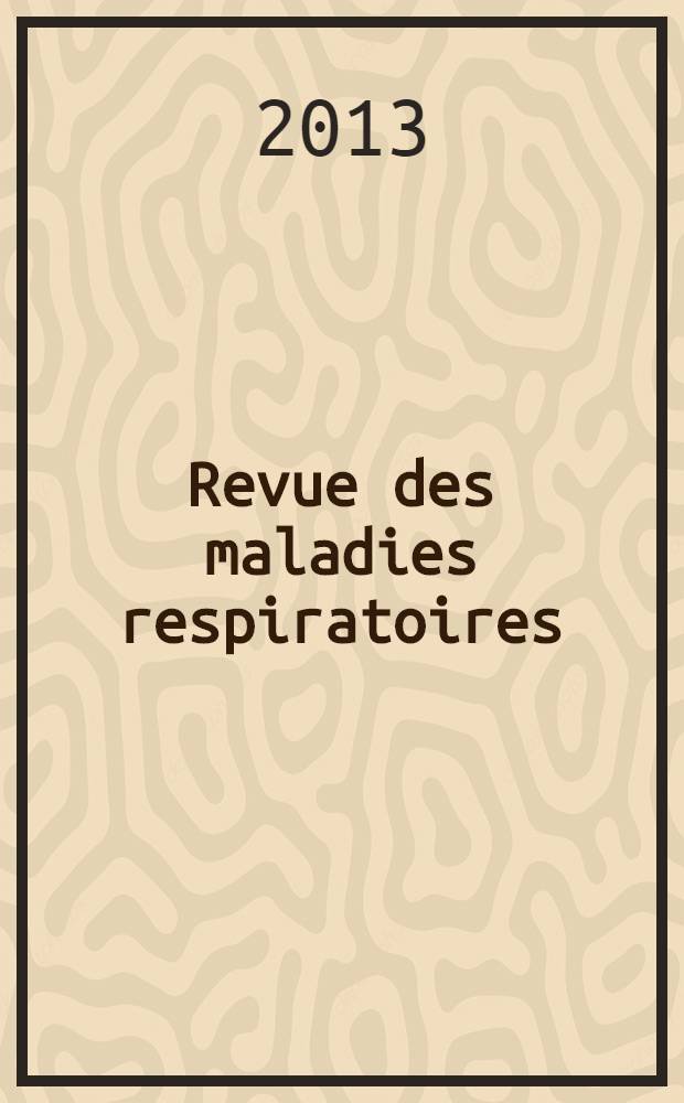 Revue des maladies respiratoires : organe officiel de la Société de pneumologie de langue française. Vol. 5, № 3 : Congrès de pneumologie de langue française 2013, Lille = Конгресс по пневмонологии франкоязычный 2013.