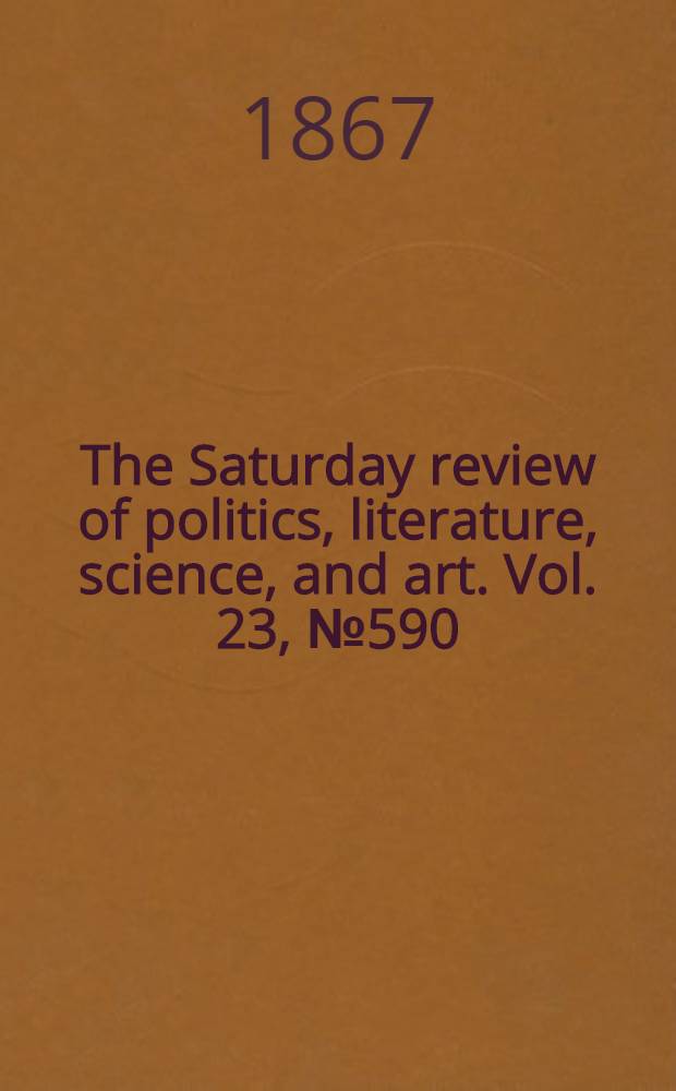 The Saturday review of politics, literature, science, and art. Vol. 23, № 590