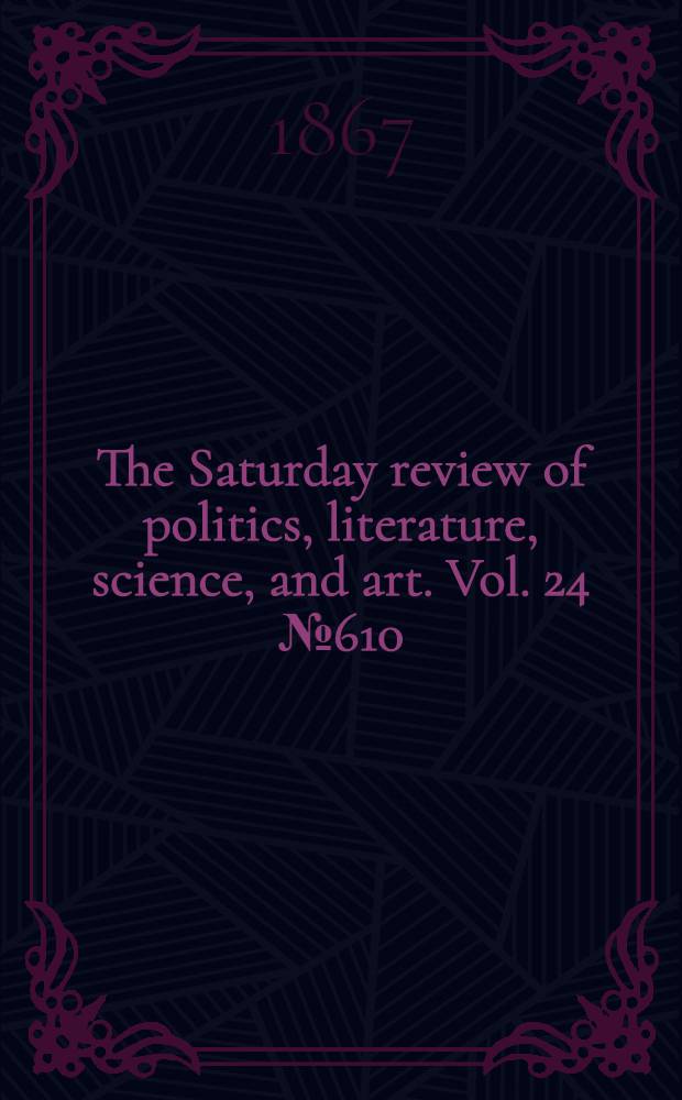 The Saturday review of politics, literature, science, and art. Vol. 24 № 610