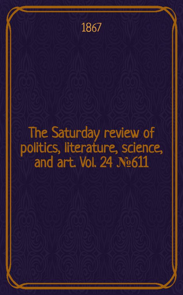 The Saturday review of politics, literature, science, and art. Vol. 24 № 611