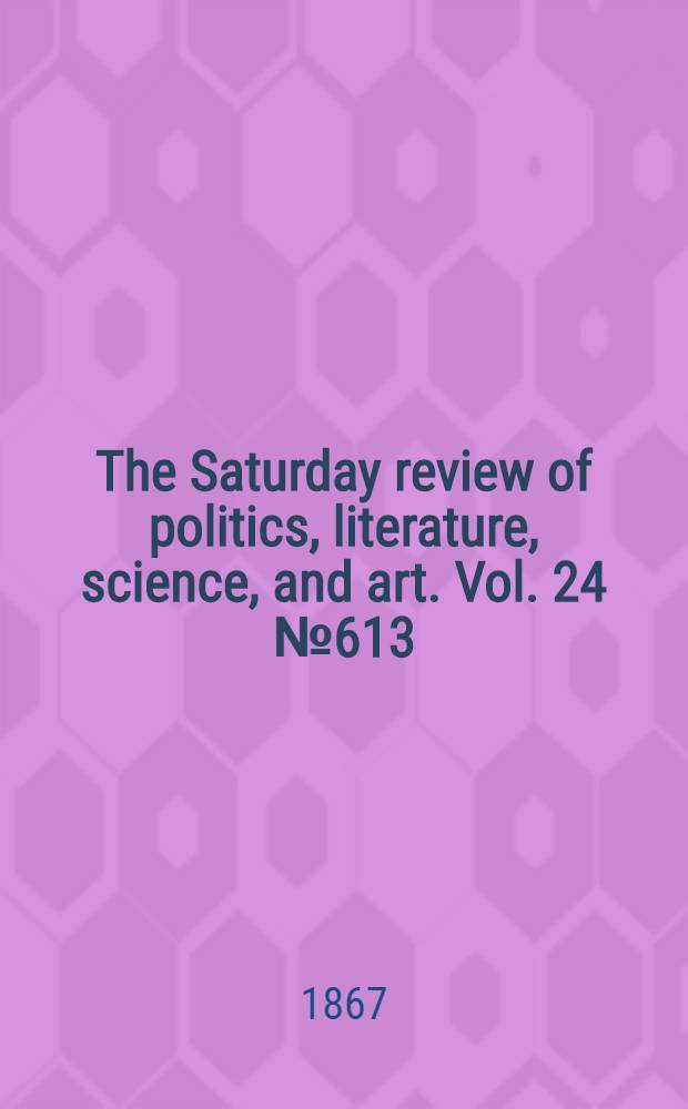 The Saturday review of politics, literature, science, and art. Vol. 24 № 613