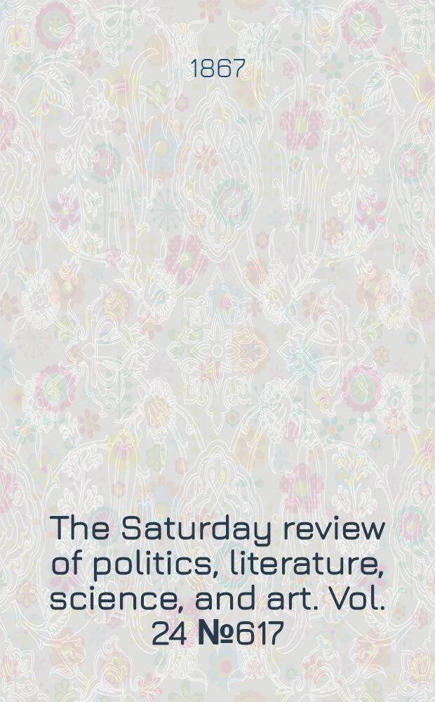 The Saturday review of politics, literature, science, and art. Vol. 24 № 617