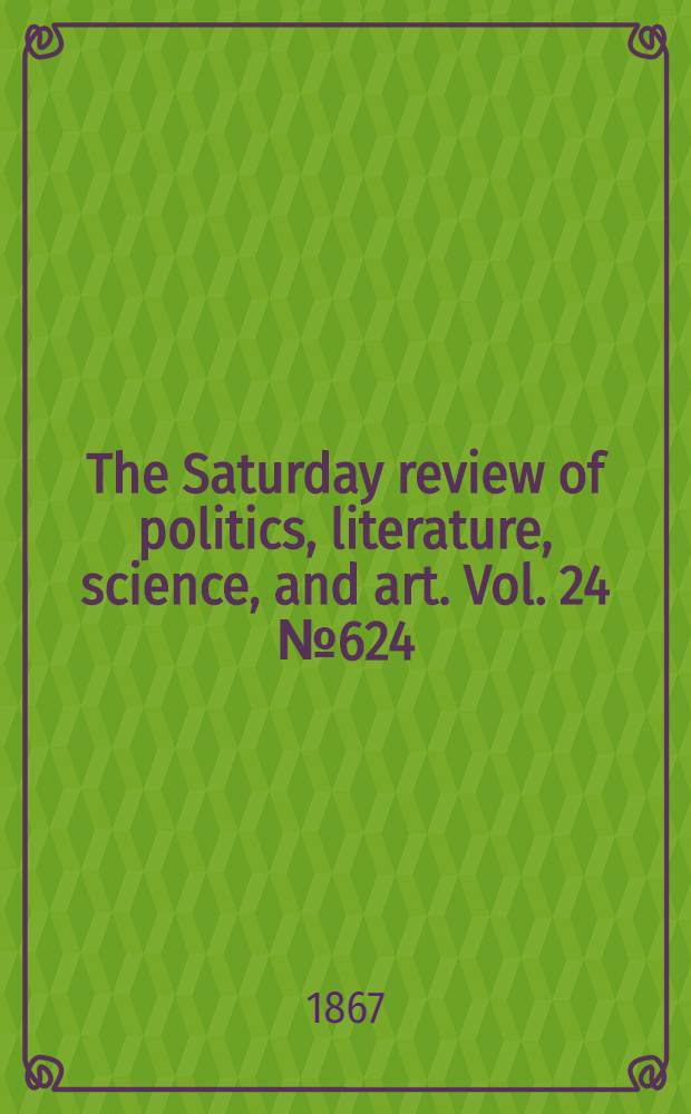 The Saturday review of politics, literature, science, and art. Vol. 24 № 624
