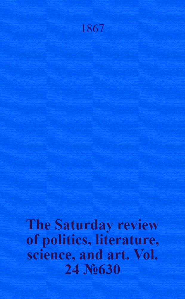 The Saturday review of politics, literature, science, and art. Vol. 24 № 630