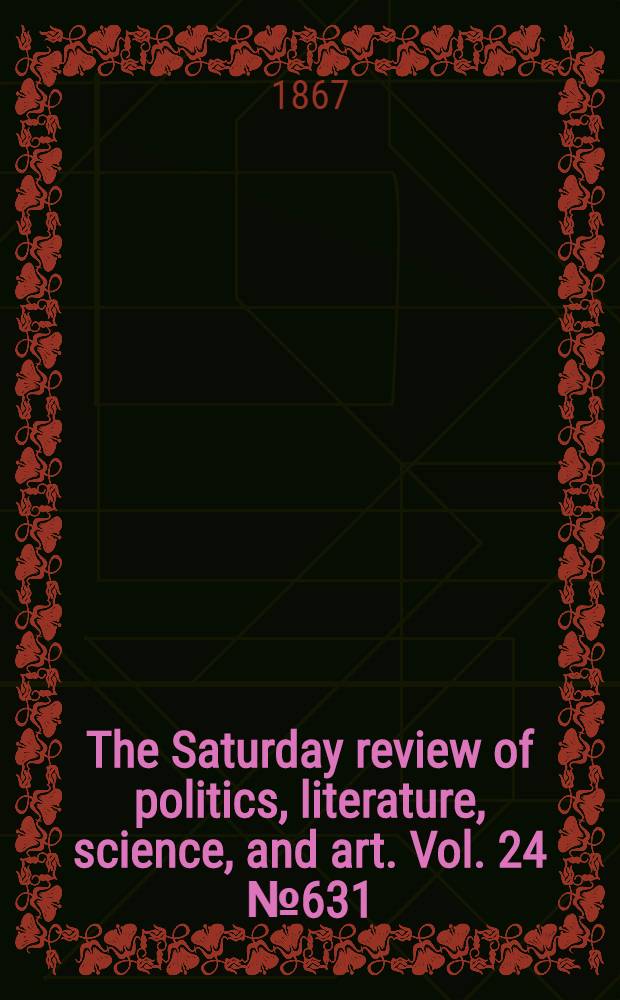 The Saturday review of politics, literature, science, and art. Vol. 24 № 631