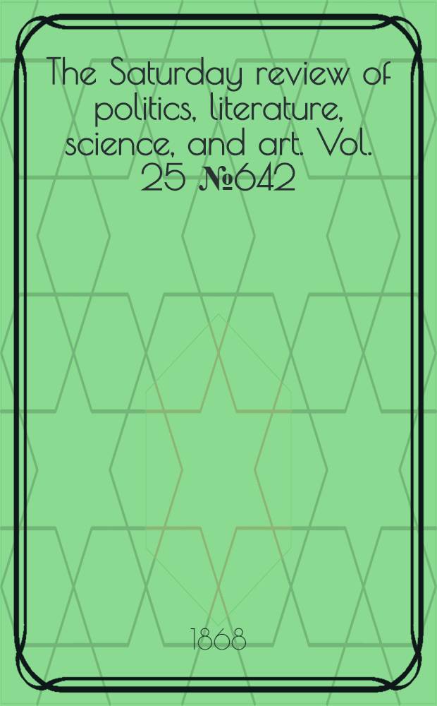The Saturday review of politics, literature, science, and art. Vol. 25 № 642