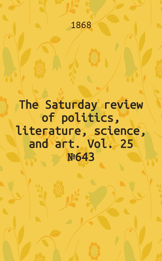 The Saturday review of politics, literature, science, and art. Vol. 25 № 643