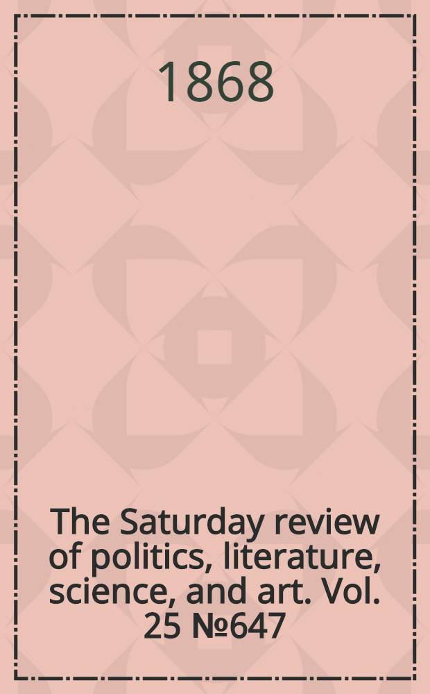 The Saturday review of politics, literature, science, and art. Vol. 25 № 647