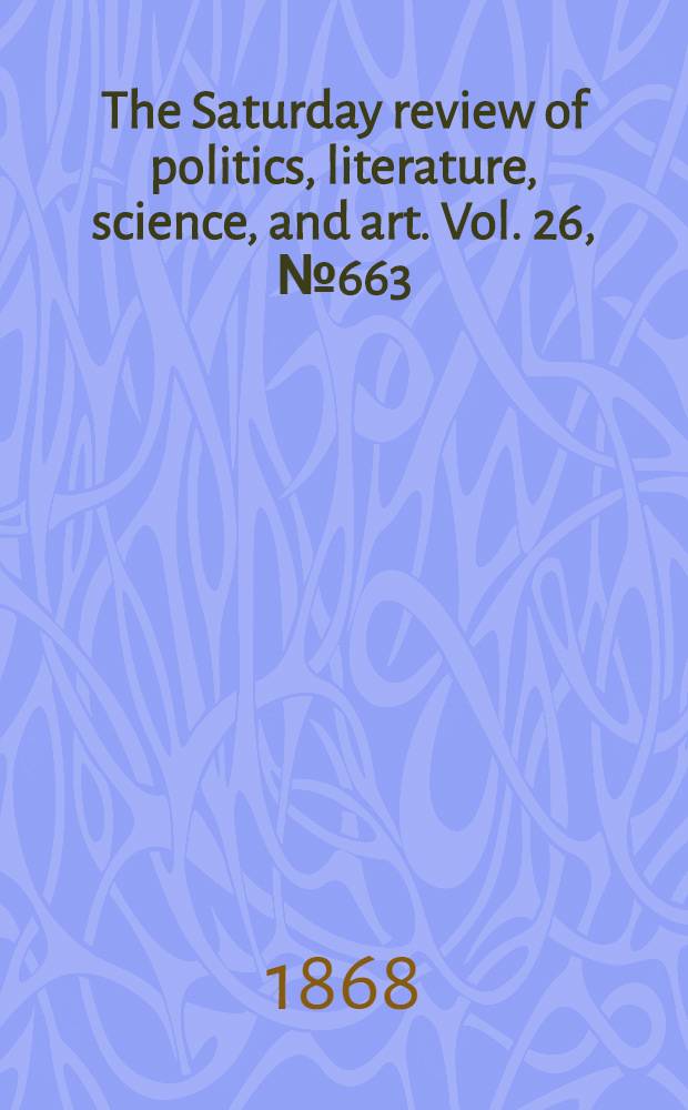 The Saturday review of politics, literature, science, and art. Vol. 26, № 663