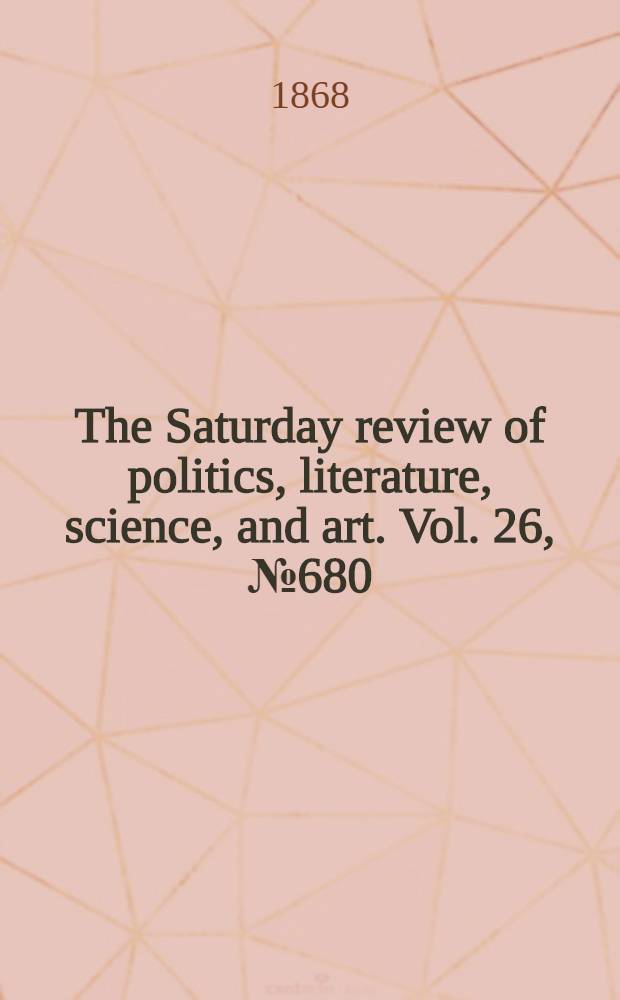 The Saturday review of politics, literature, science, and art. Vol. 26, № 680
