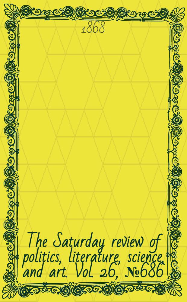 The Saturday review of politics, literature, science, and art. Vol. 26, № 686