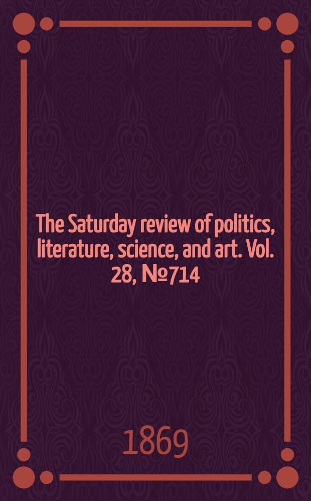 The Saturday review of politics, literature, science, and art. Vol. 28, № 714