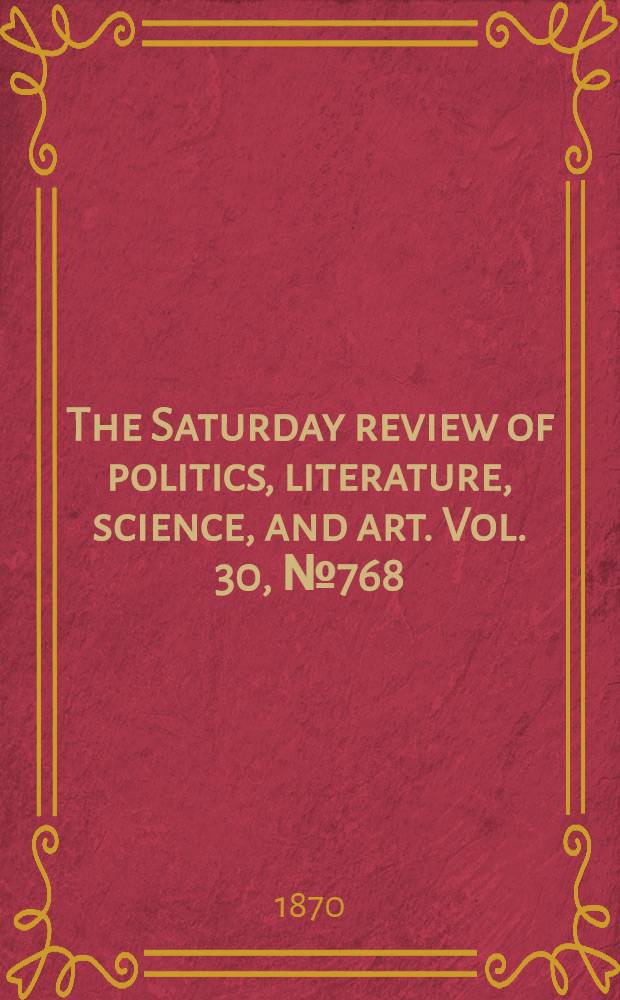 The Saturday review of politics, literature, science, and art. Vol. 30, № 768