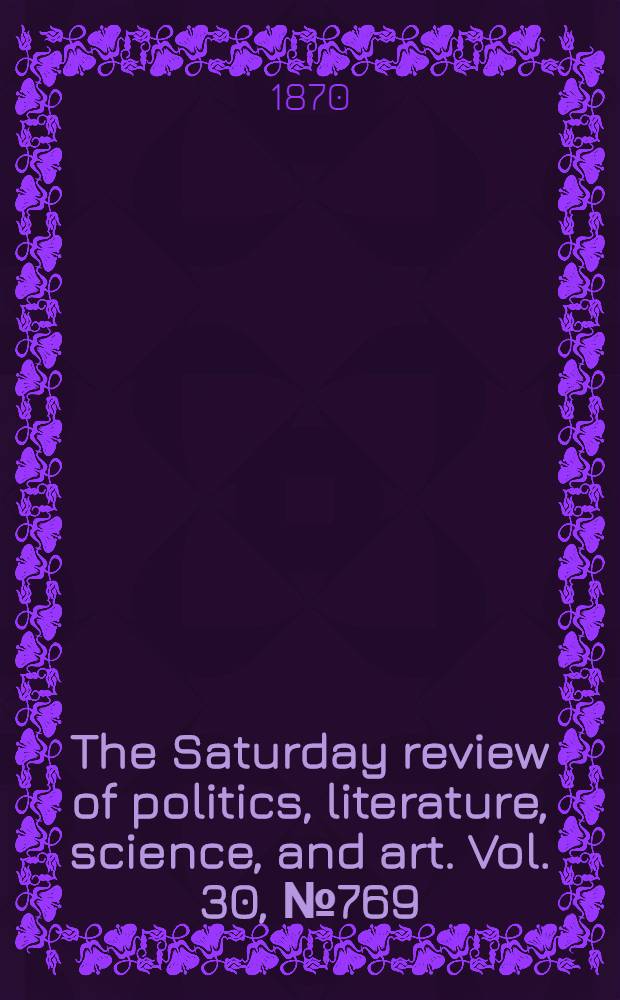The Saturday review of politics, literature, science, and art. Vol. 30, № 769