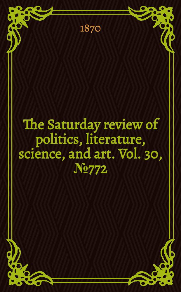 The Saturday review of politics, literature, science, and art. Vol. 30, № 772