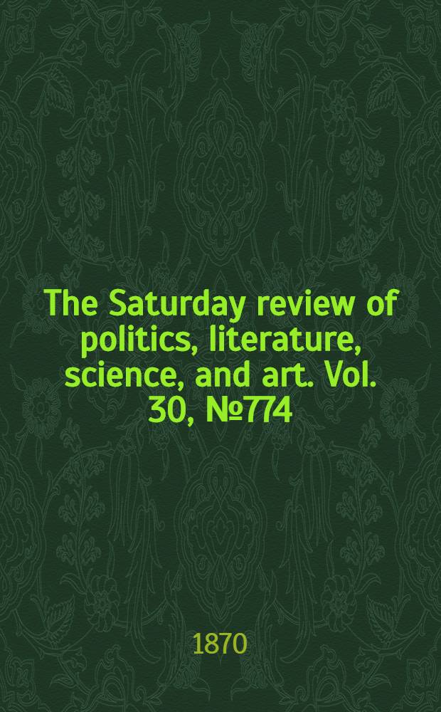 The Saturday review of politics, literature, science, and art. Vol. 30, № 774