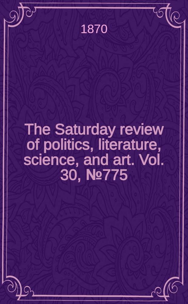 The Saturday review of politics, literature, science, and art. Vol. 30, № 775
