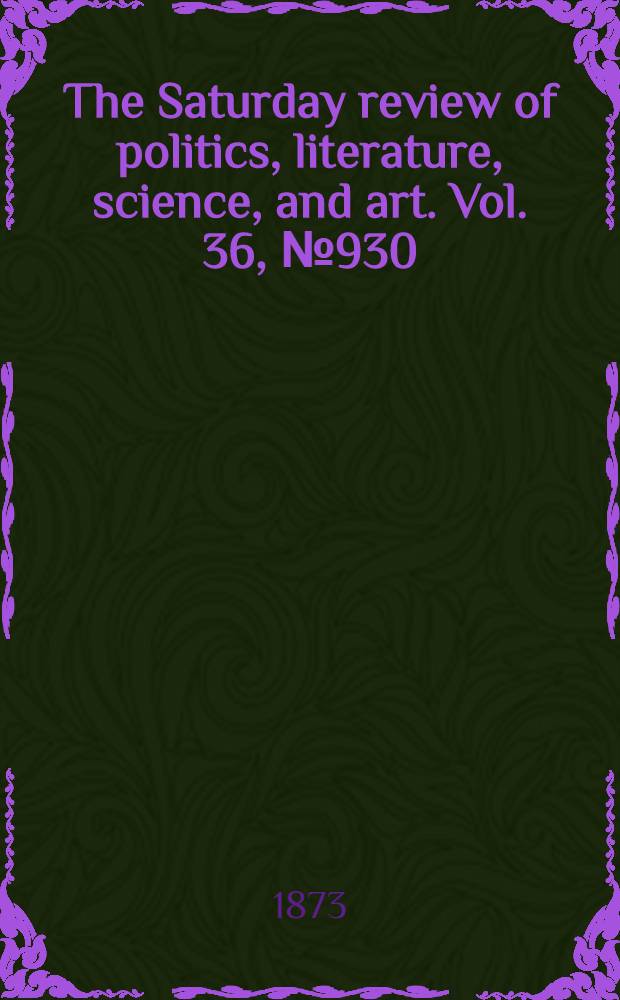 The Saturday review of politics, literature, science, and art. Vol. 36, № 930